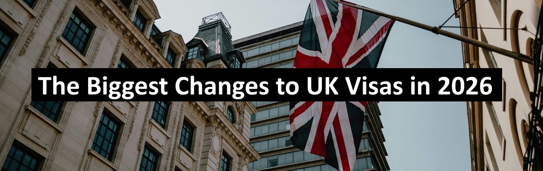The Biggest Changes to UK Visas in 2026