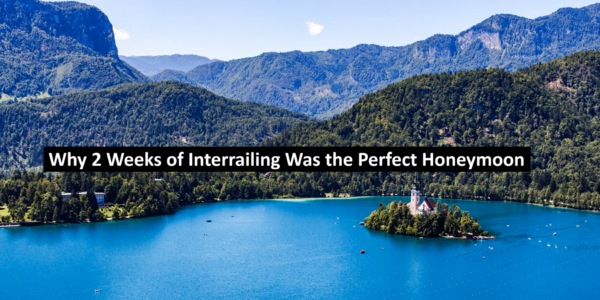 Why 2 Weeks of Interrailing Was the Perfect Honeymoon
